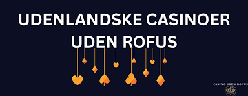 Udenlandsk Casino Uden Rufus En Guide til Særlig Spiloplevelse